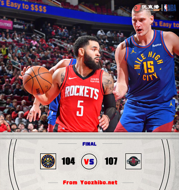火箭107-104击败掘金 范弗里特26分 申京23+8 约基奇36+21+11