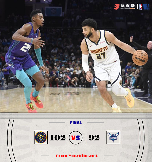 掘金102-95力克黄蜂 约基奇准三双+6犯 穆雷20+12 布里奇斯22+8