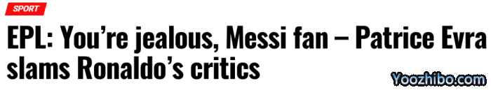 埃弗拉：批评C罗的人要么嫉妒，要么是梅西球迷