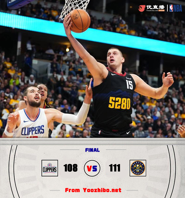 掘金111-108战胜快船 约基奇32+16+9 乔治35+7 哈登21分