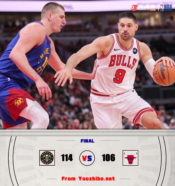 掘金114-106击败公牛 约基奇遭驱逐5中2砍4+9+6 雷吉25+6