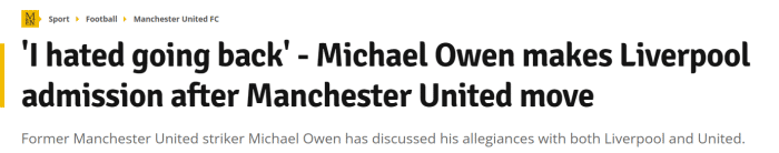 欧文：我讨厌以球员身份回到利物浦